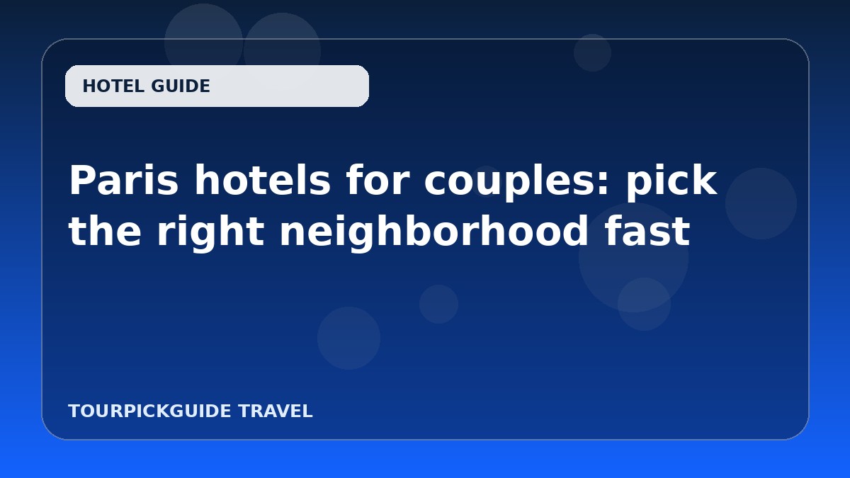 Visual guide for Paris hotels for couples: pick the right neighborhood fast