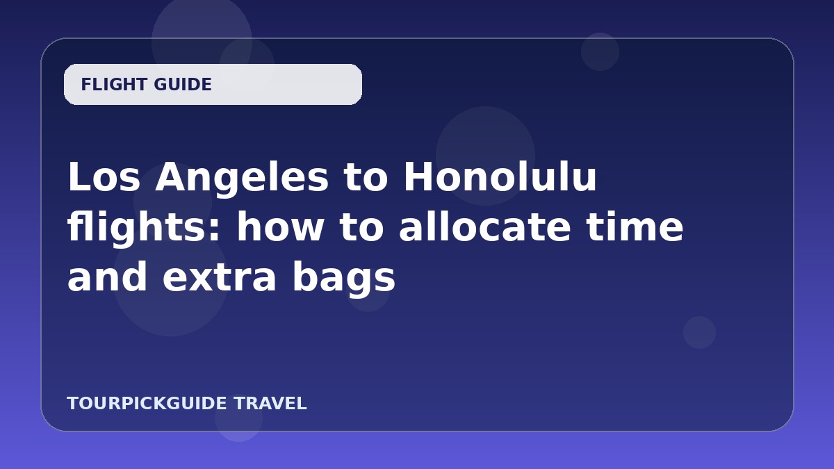 Visual guide for Los Angeles to Honolulu flights: how to allocate time and extra bags