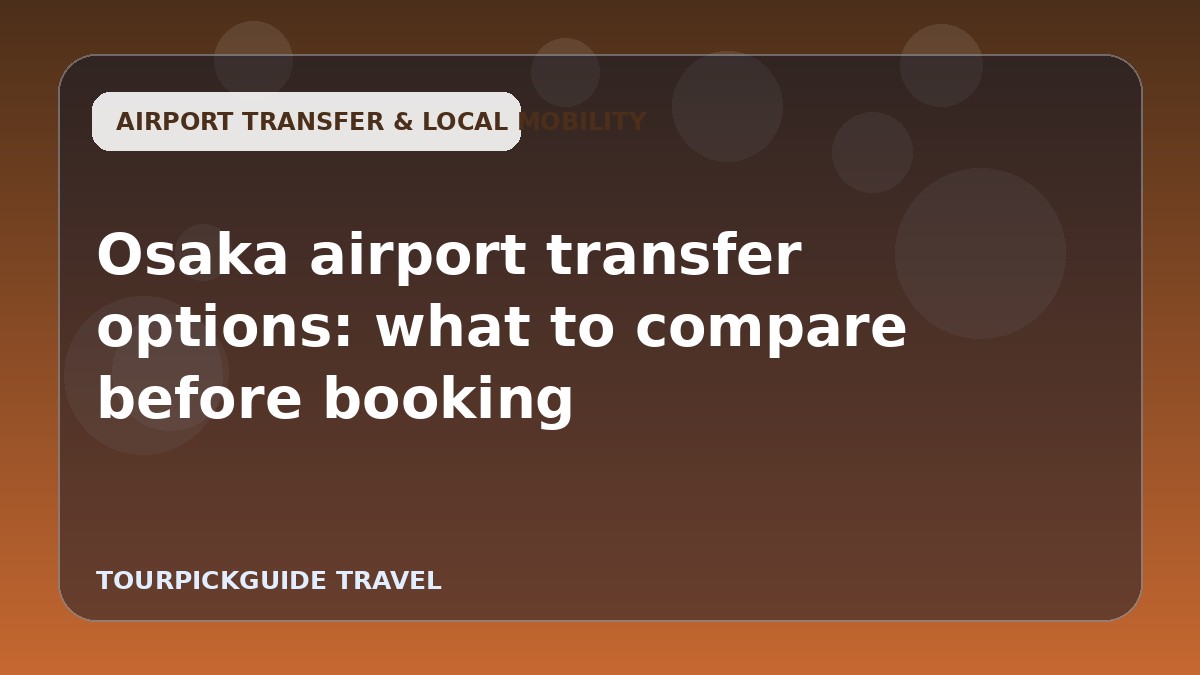 Osaka airport transfer options: what to compare before booking