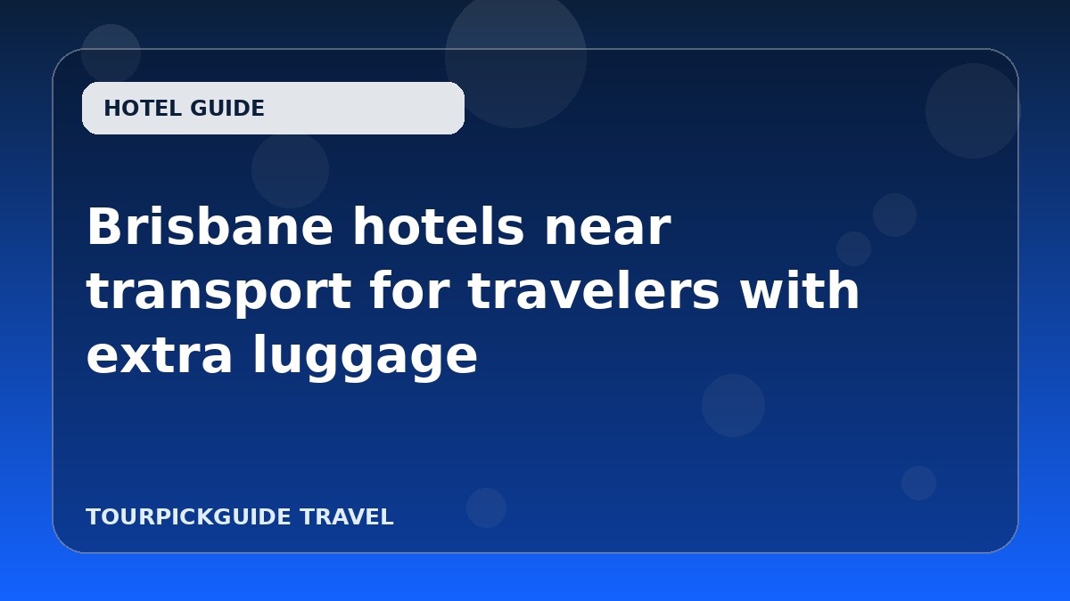 Brisbane hotels near transport for travelers with extra luggage