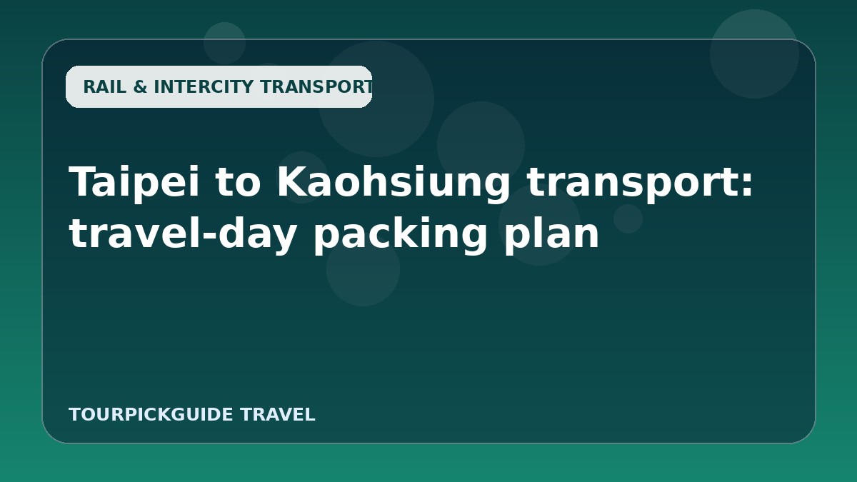 Visual guide for Taipei to Kaohsiung transport: travel-day packing plan
