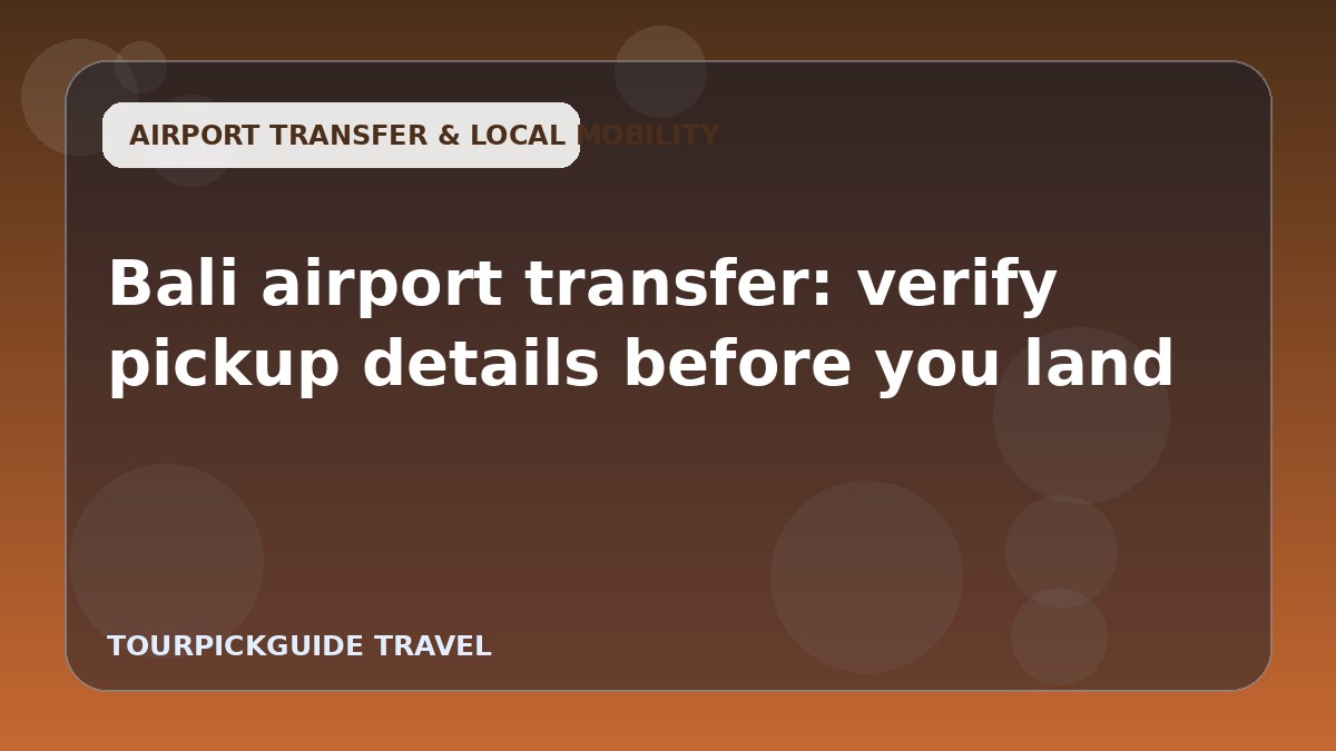 Visual guide for Bali airport transfer: verify pickup details before you land