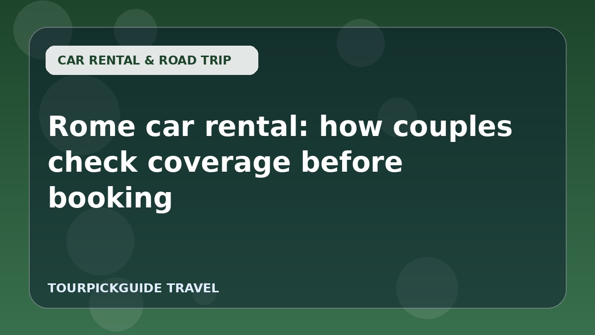 Visual guide for Rome car rental: how couples check coverage before booking