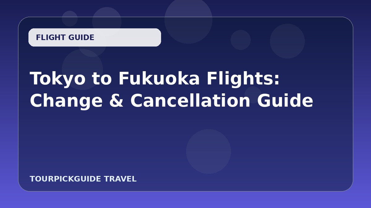 Visual guide for Tokyo to Fukuoka Flights: Change & Cancellation Guide