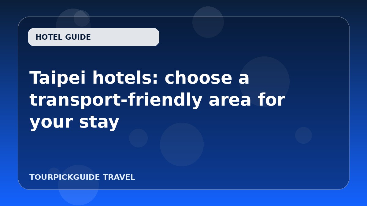 Taipei hotels: choose a transport-friendly area for your stay