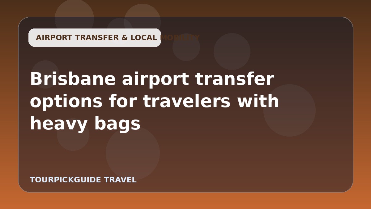 Visual guide for Brisbane airport transfer options for travelers with heavy bags