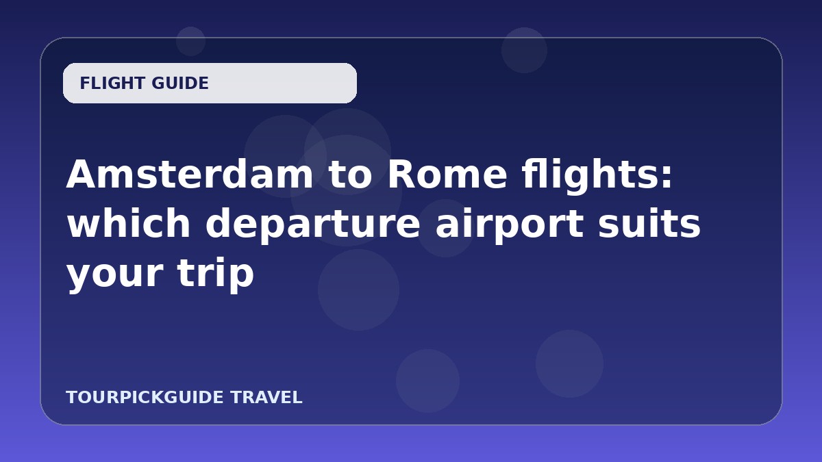 Amsterdam to Rome flights: which departure airport suits your trip