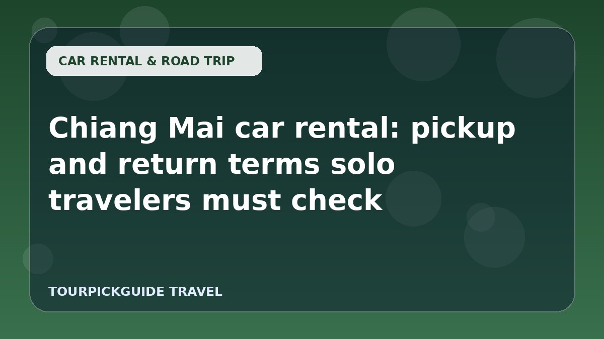 Visual guide for Chiang Mai car rental: pickup and return terms solo travelers must check
