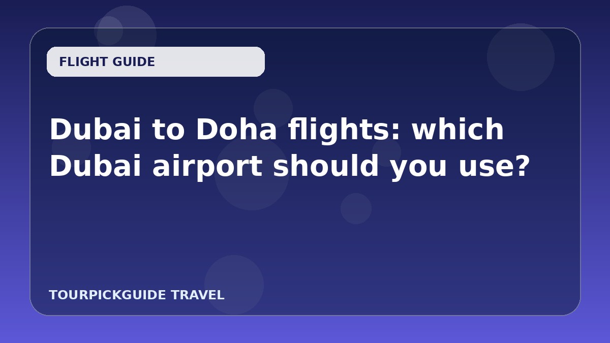 Dubai to Doha flights: which Dubai airport should you use?