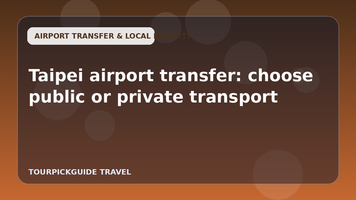 Visual guide for Taipei airport transfer: choose public or private transport