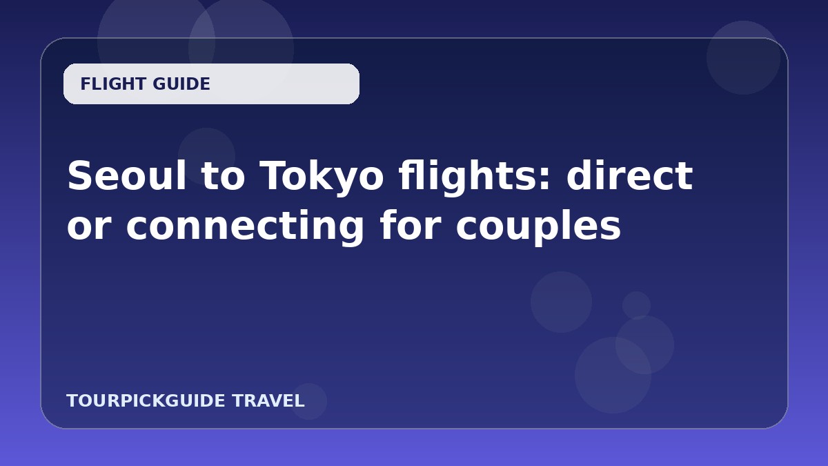 Visual guide for Seoul to Tokyo flights: direct or connecting for couples