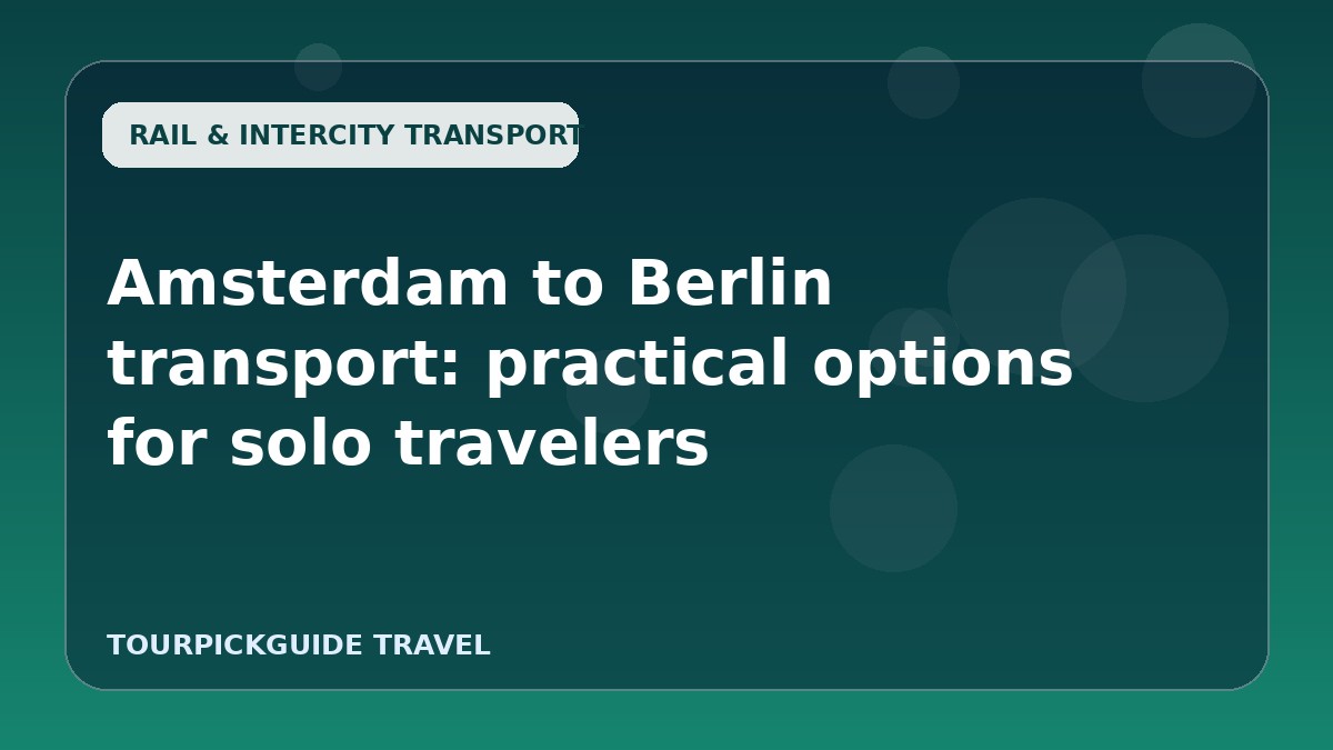 Visual guide for Amsterdam to Berlin transport: practical options for solo travelers