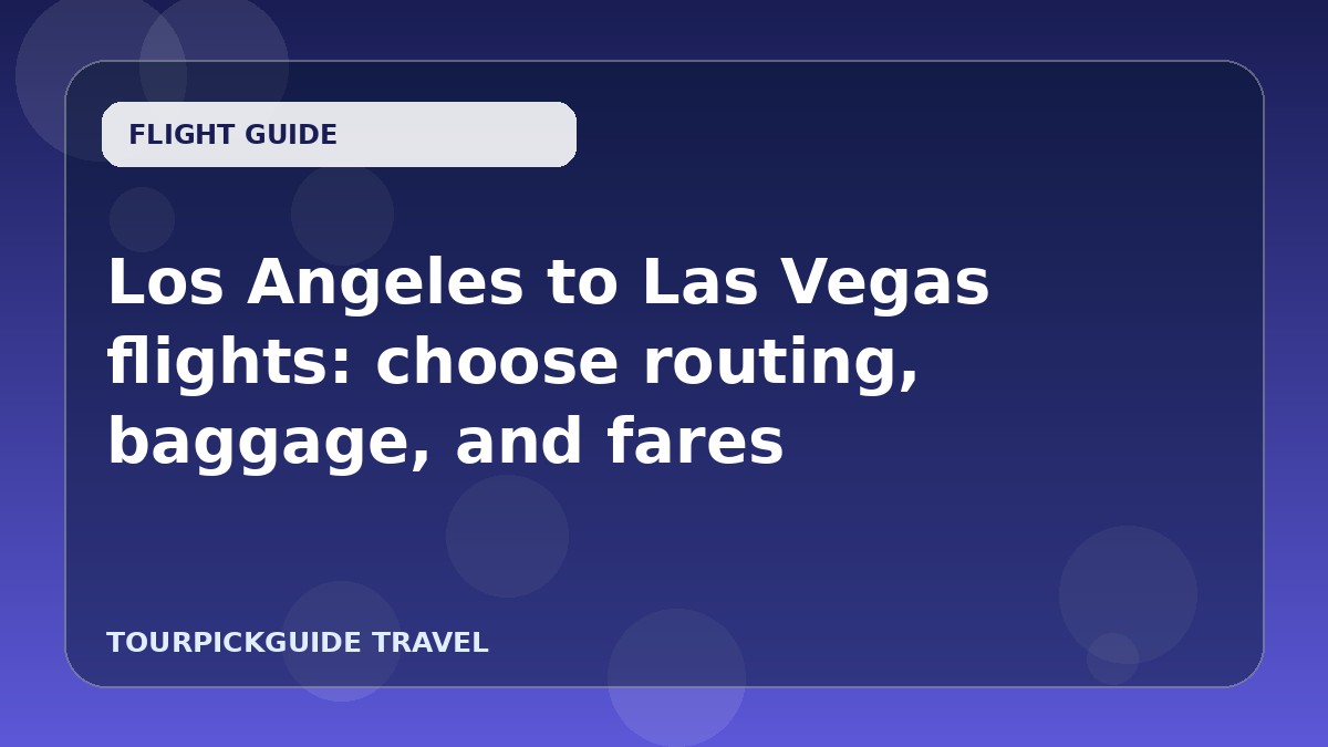 Visual guide for Los Angeles to Las Vegas flights: choose routing, baggage, and fares