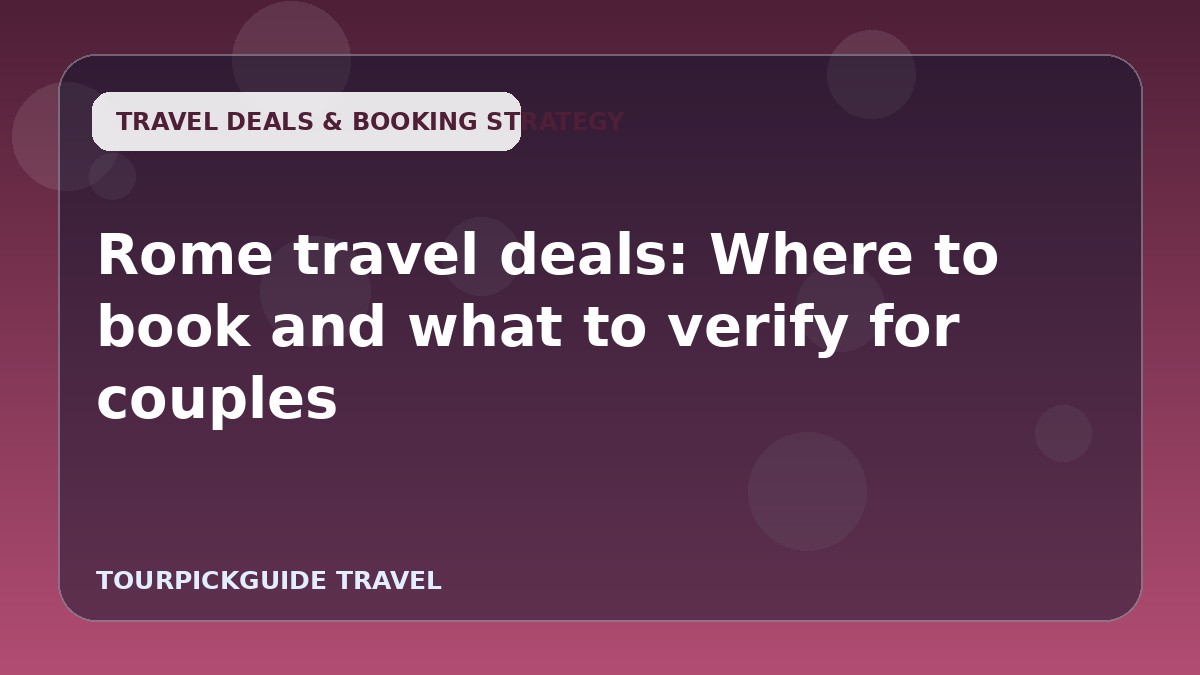 Visual guide for Rome travel deals: Where to book and what to verify for couples