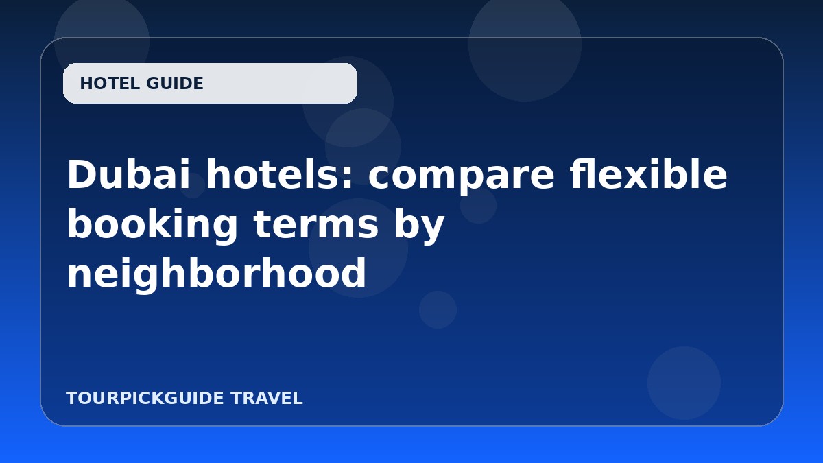 Visual guide for Dubai hotels: compare flexible booking terms by neighborhood