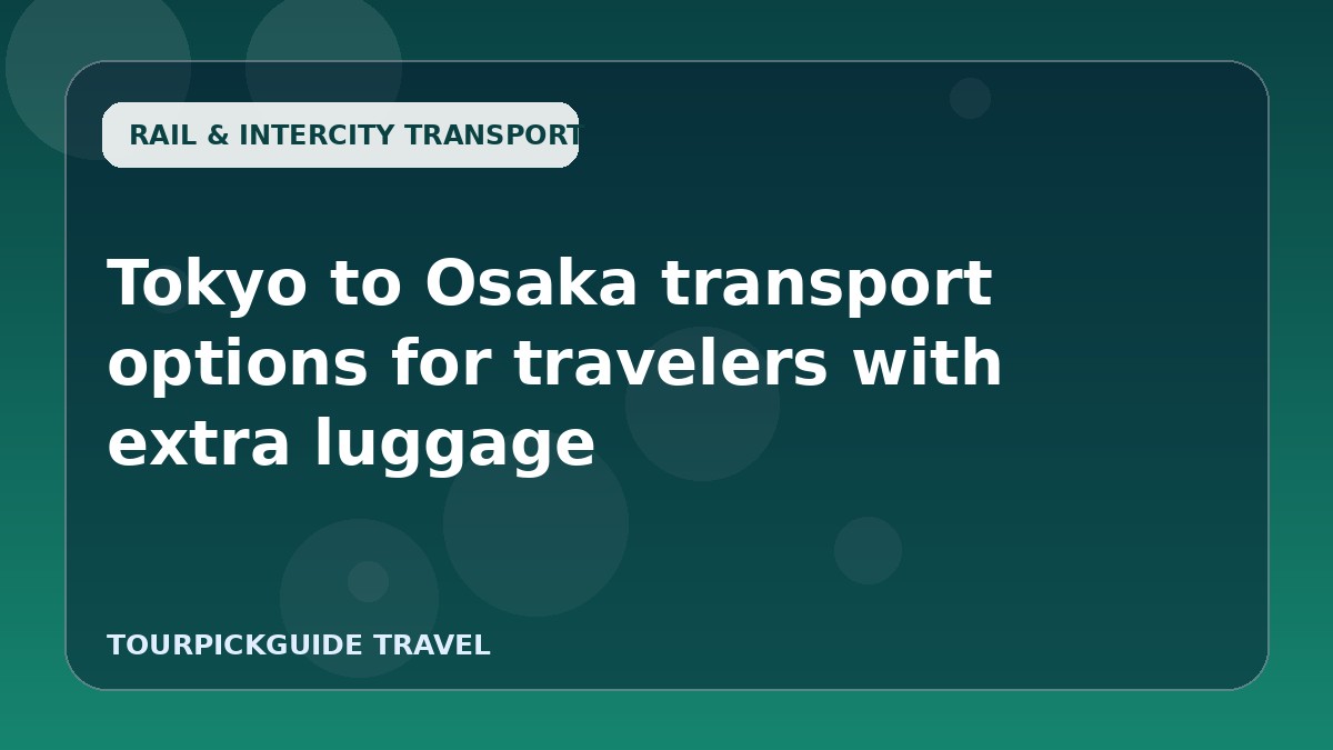Visual guide for Tokyo to Osaka transport options for travelers with extra luggage