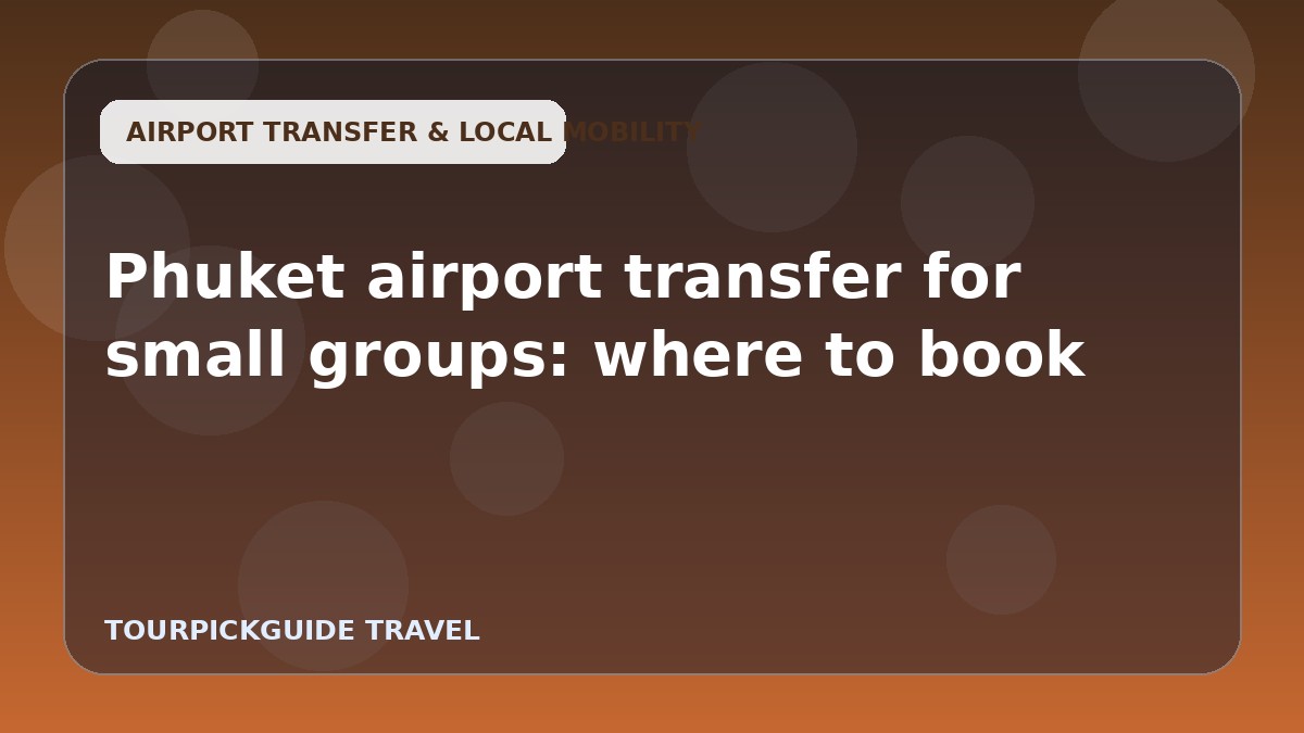 Visual guide for Phuket airport transfer for small groups: where to book