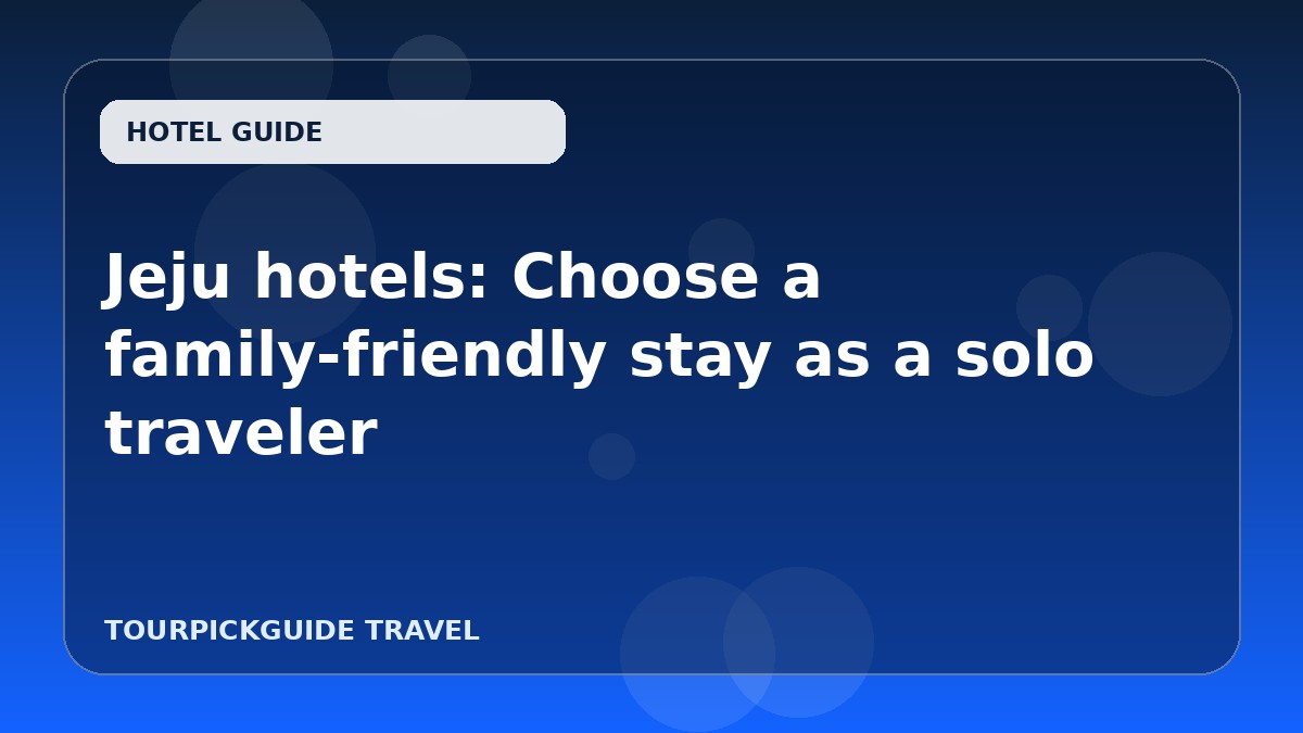 Jeju hotels: Choose a family-friendly stay as a solo traveler