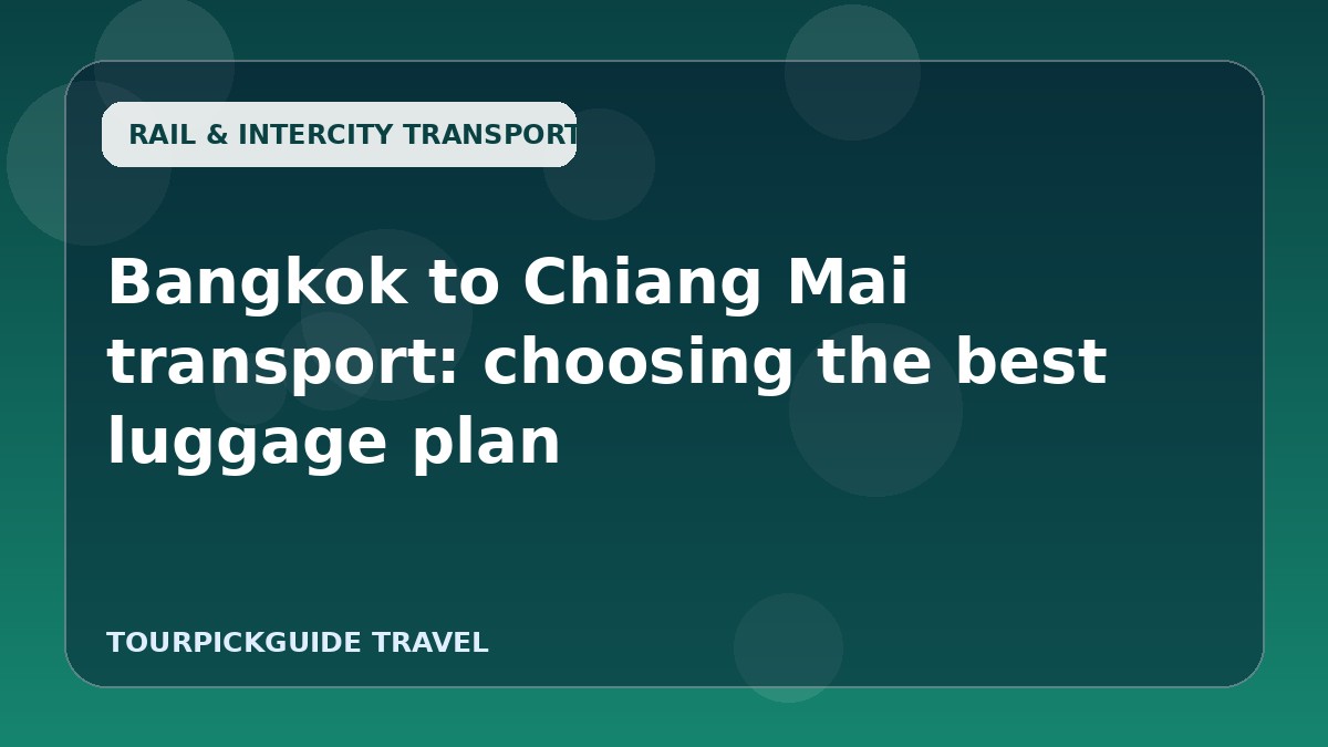 Visual guide for Bangkok to Chiang Mai transport: choosing the best luggage plan
