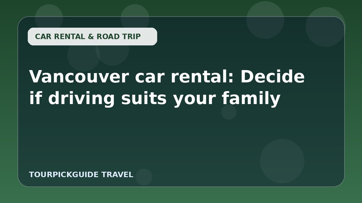 Visual guide for Vancouver car rental: Decide if driving suits your family