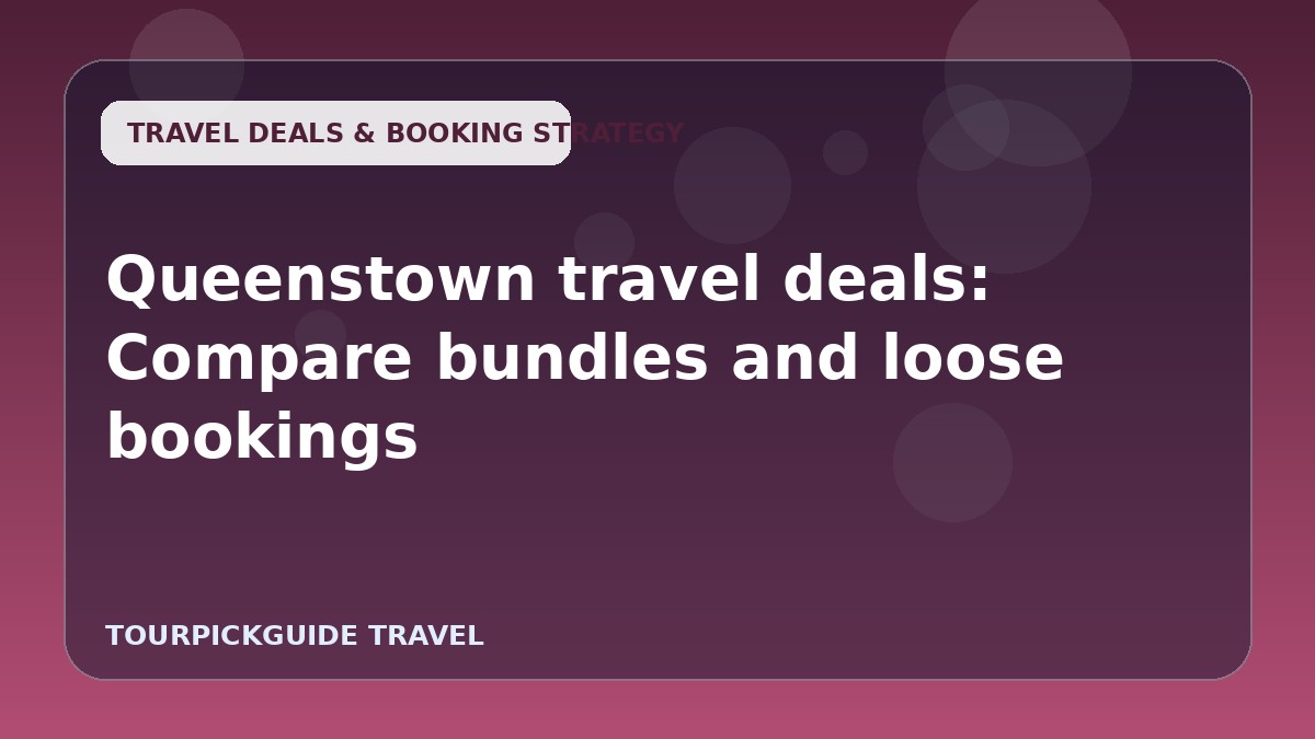 Visual guide for Queenstown travel deals: Compare bundles and loose bookings