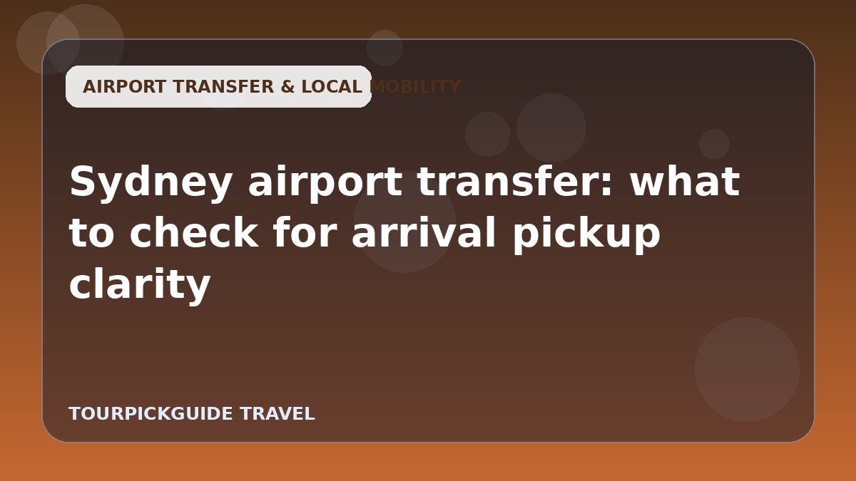 Visual guide for Sydney airport transfer: what to check for arrival pickup clarity
