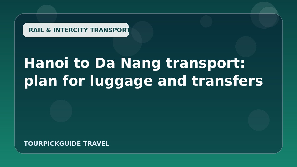 Visual guide for Hanoi to Da Nang transport: plan for luggage and transfers