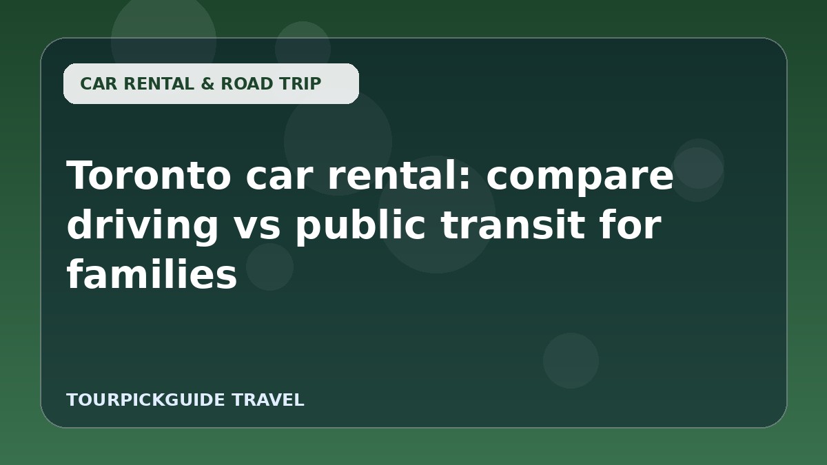 Visual guide for Toronto car rental: compare driving vs public transit for families