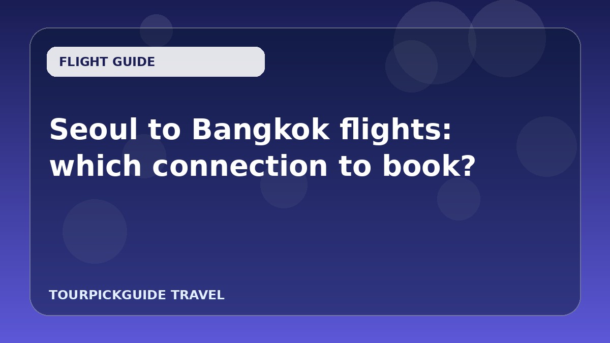 Visual guide for Seoul to Bangkok flights: which connection to book?
