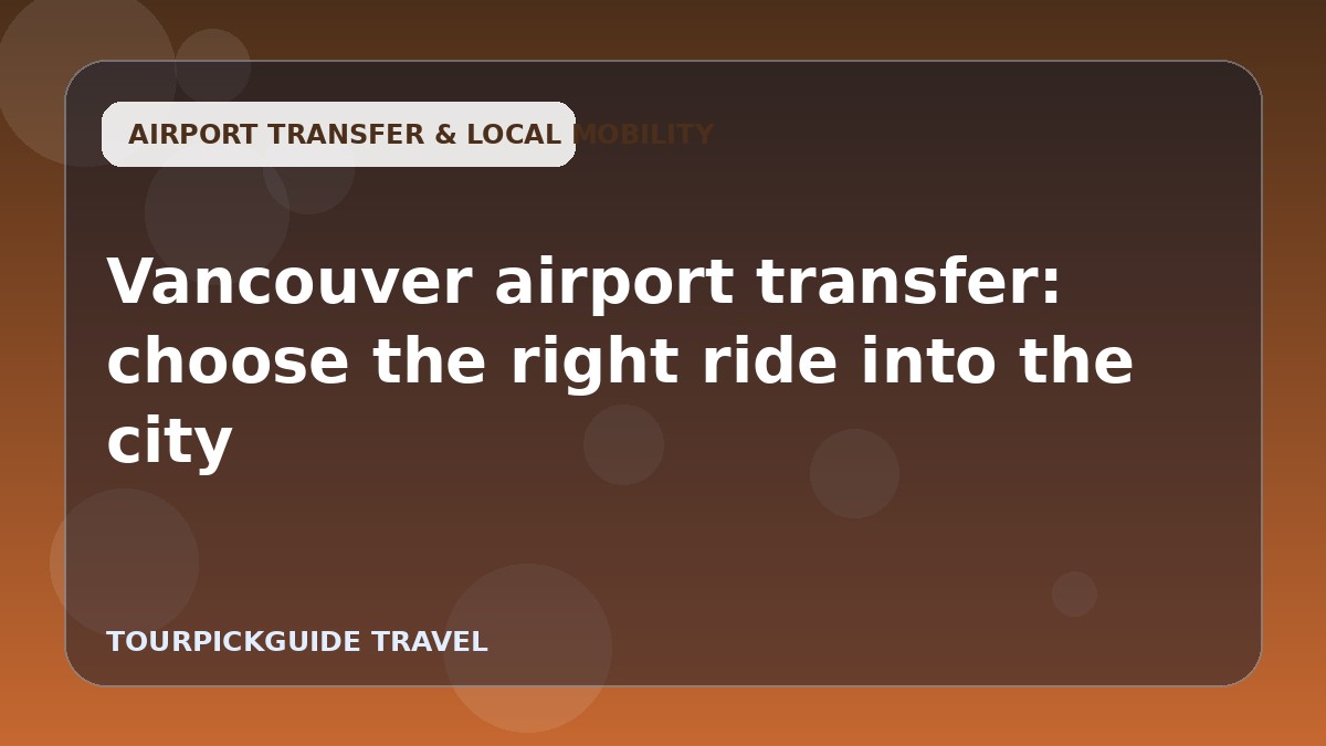 Visual guide for Vancouver airport transfer: choose the right ride into the city