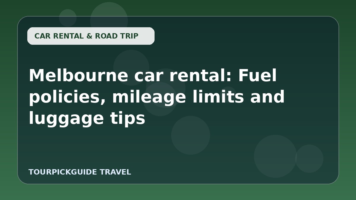 Visual guide for Melbourne car rental: Fuel policies, mileage limits and luggage tips