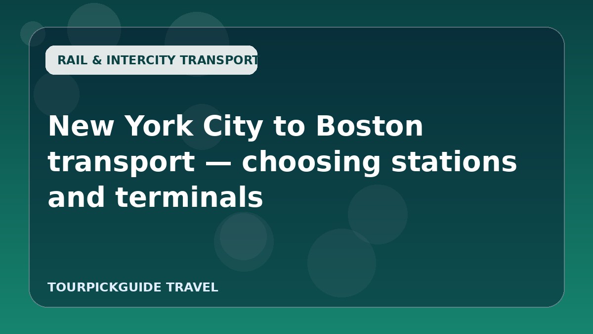 Visual guide for New York City to Boston transport — choosing stations and terminals