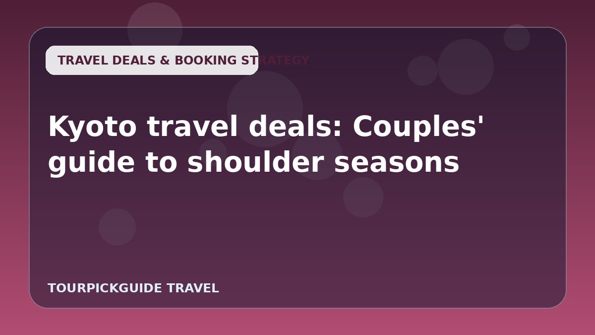 Visual guide for Kyoto travel deals: Couples' guide to shoulder seasons