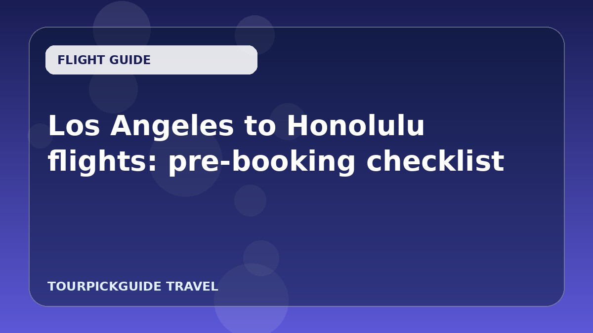 Visual guide for Los Angeles to Honolulu flights: pre-booking checklist
