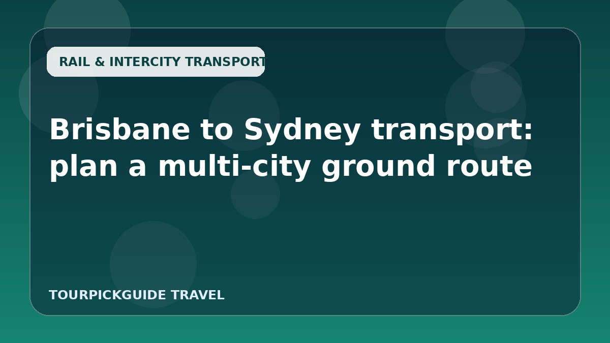 Visual guide for Brisbane to Sydney transport: plan a multi-city ground route