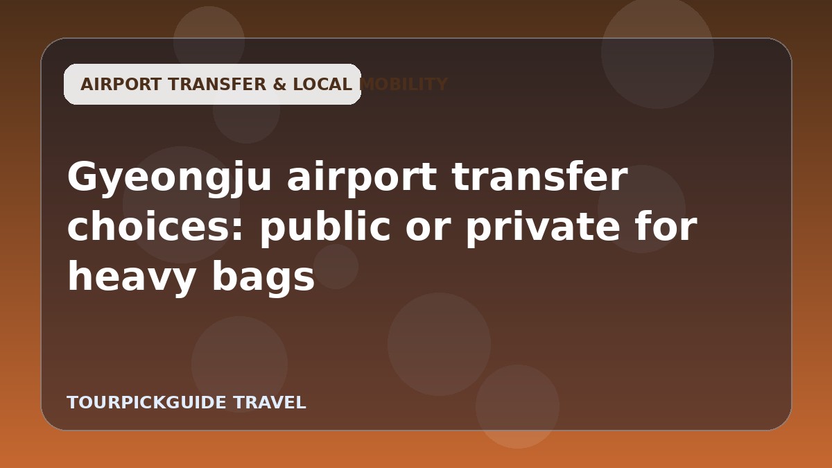 Gyeongju airport transfer choices: public or private for heavy bags