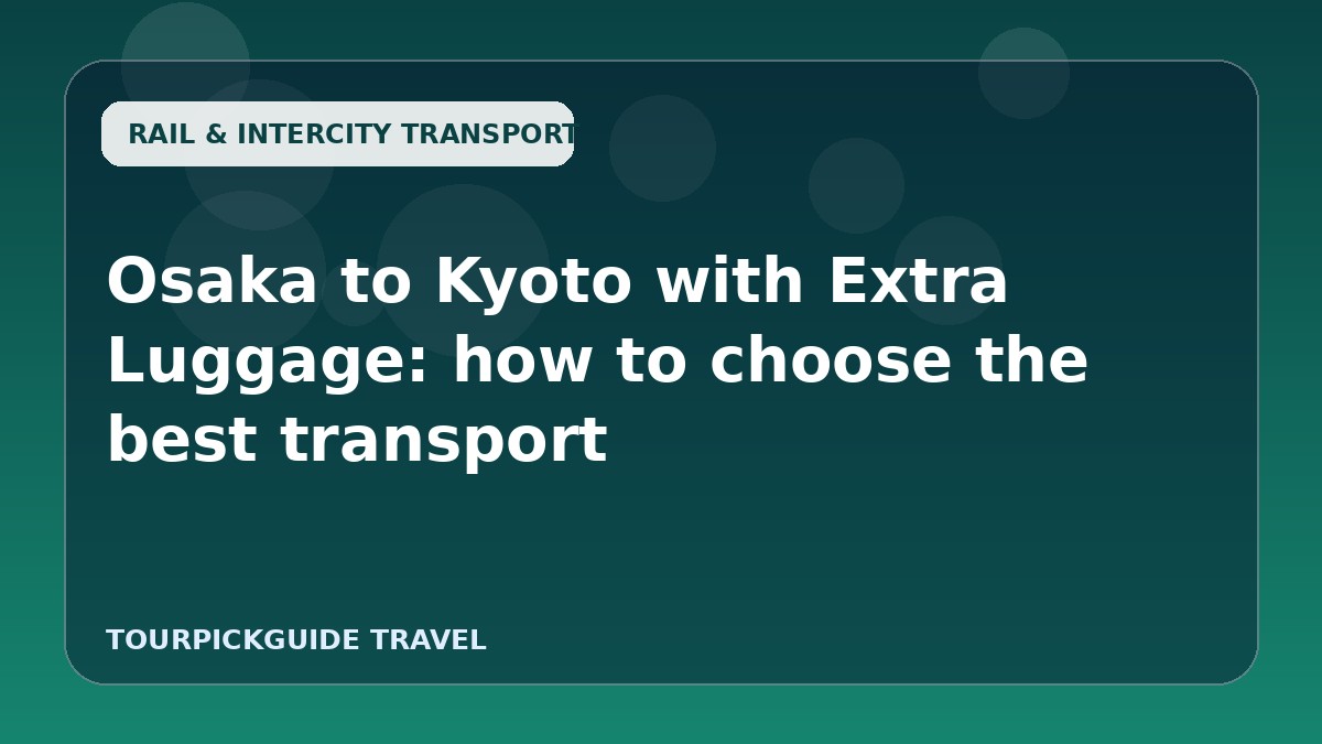Visual guide for Osaka to Kyoto with Extra Luggage: how to choose the best transport