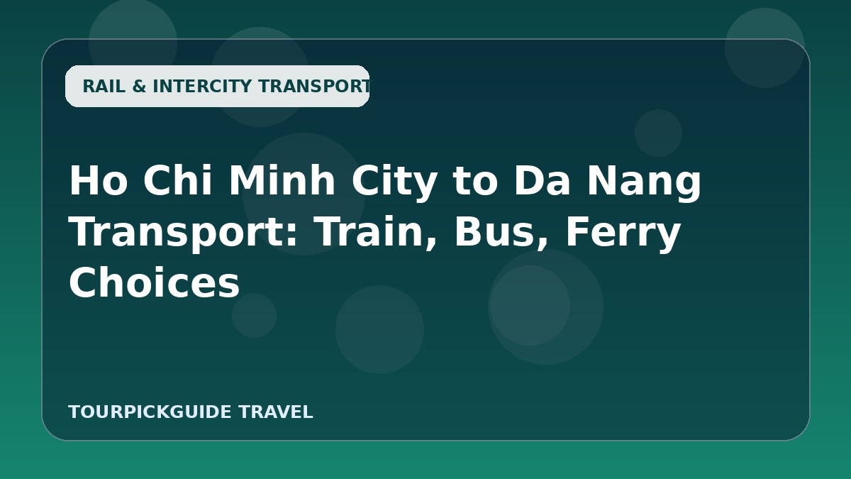 Visual guide for Ho Chi Minh City to Da Nang Transport: Train, Bus, Ferry Choices