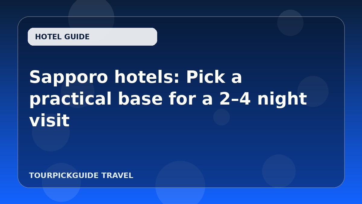 Visual guide for Sapporo hotels: Pick a practical base for a 2–4 night visit