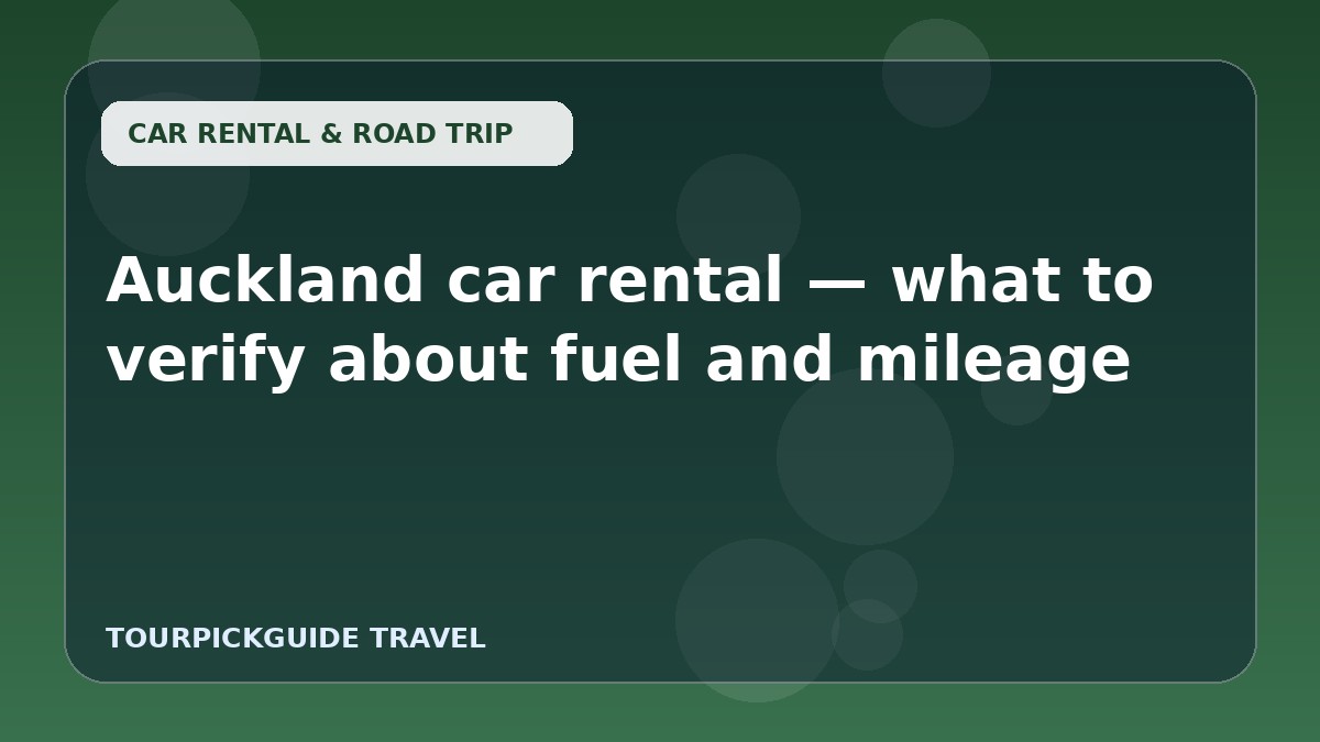 Visual guide for Auckland car rental — what to verify about fuel and mileage