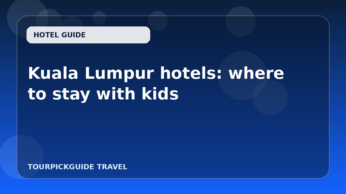 Kuala Lumpur hotels: where to stay with kids