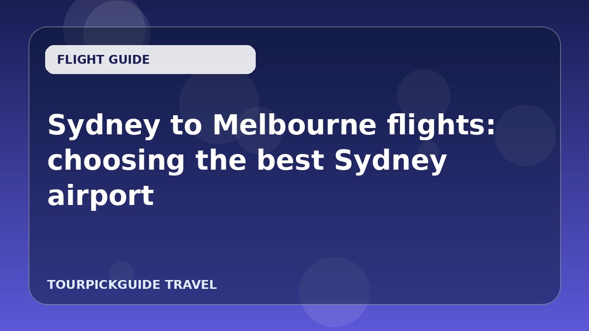 Visual guide for Sydney to Melbourne flights: choosing the best Sydney airport
