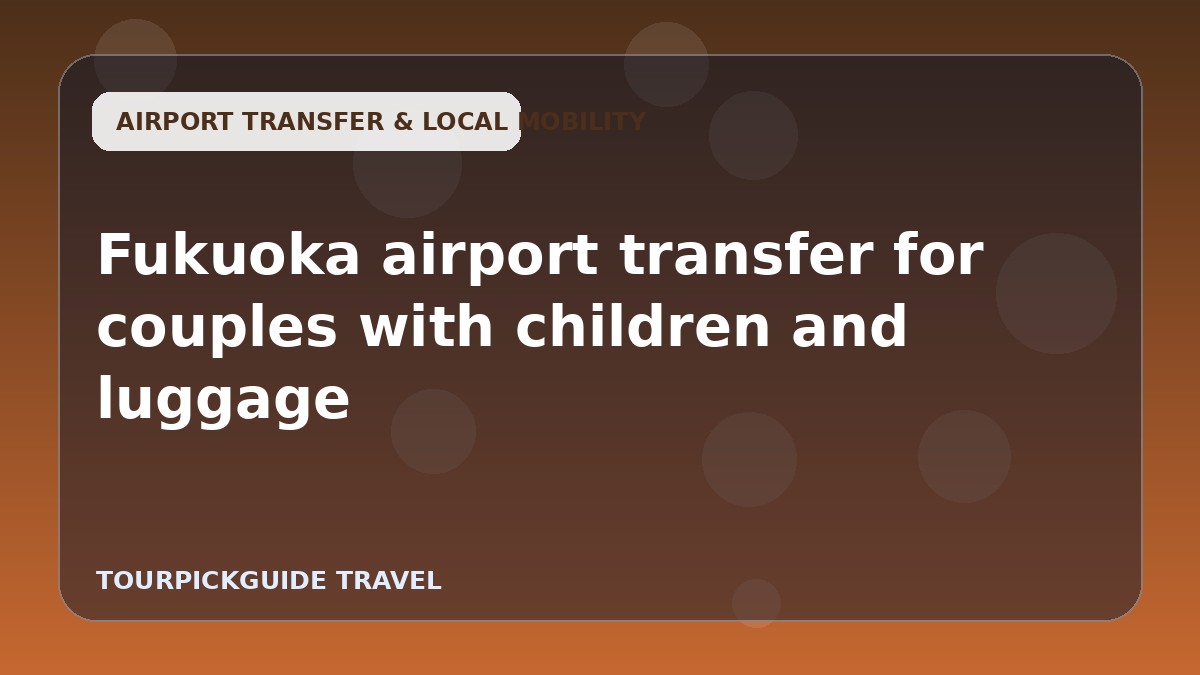 Visual guide for Fukuoka airport transfer for couples with children and luggage
