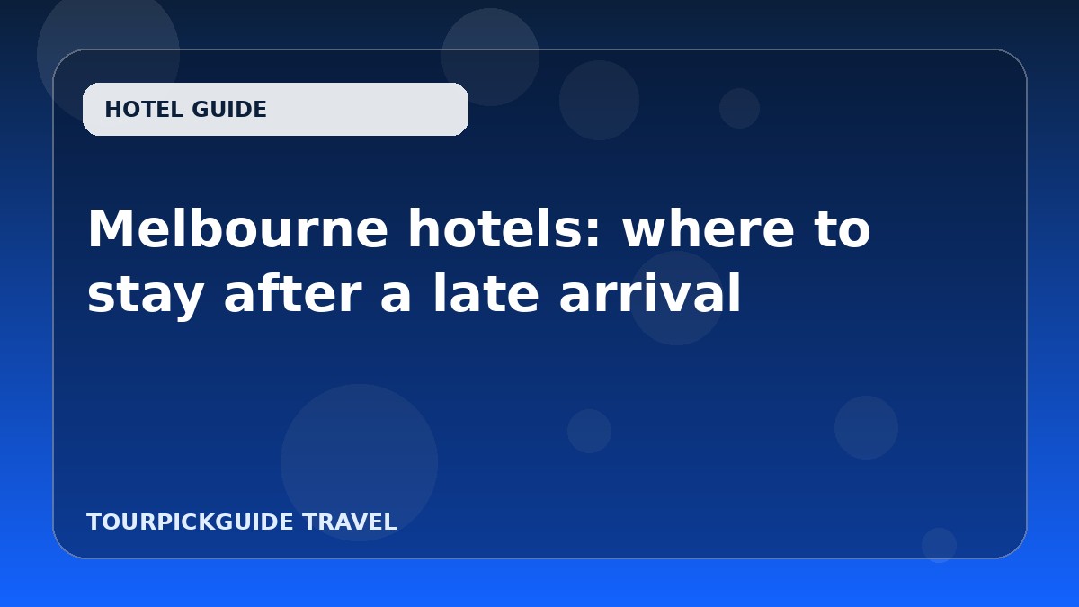 Visual guide for Melbourne hotels: where to stay after a late arrival