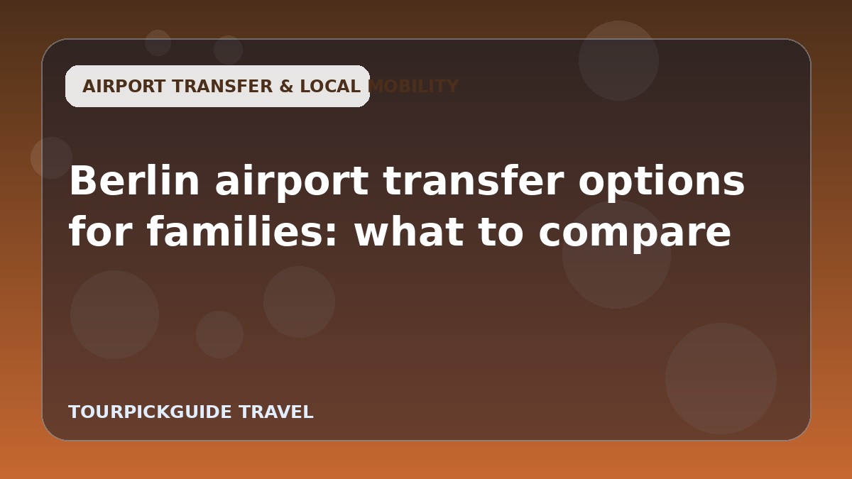 Berlin airport transfer options for families: what to compare
