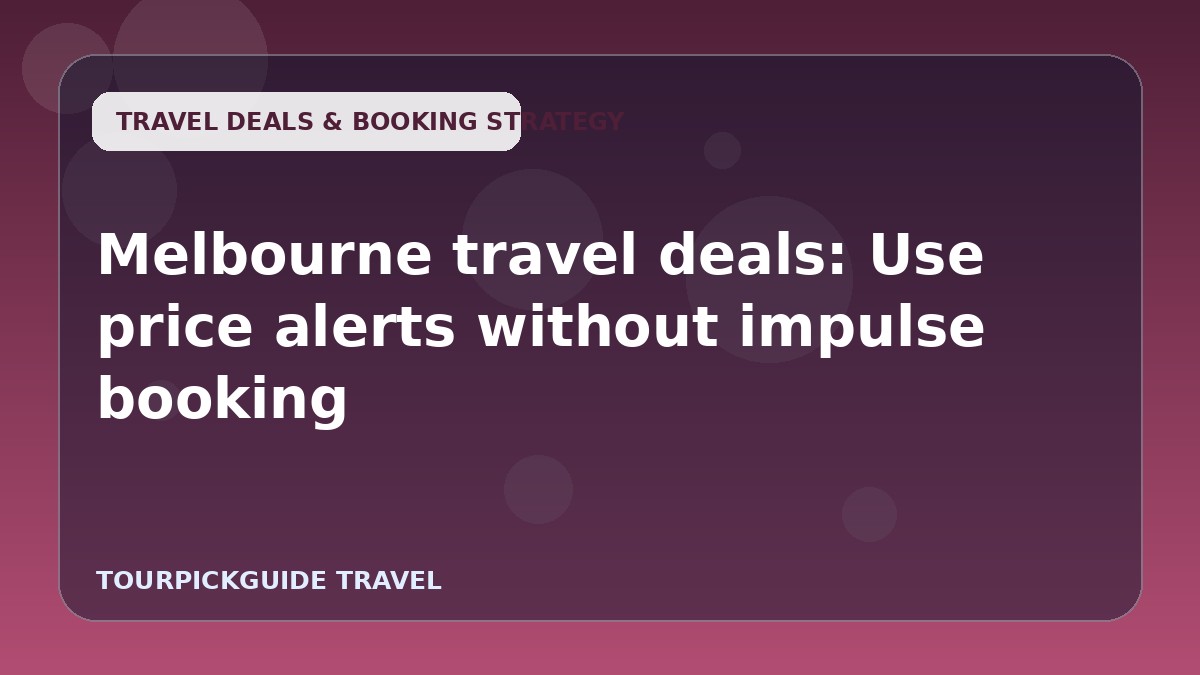 Melbourne travel deals: Use price alerts without impulse booking