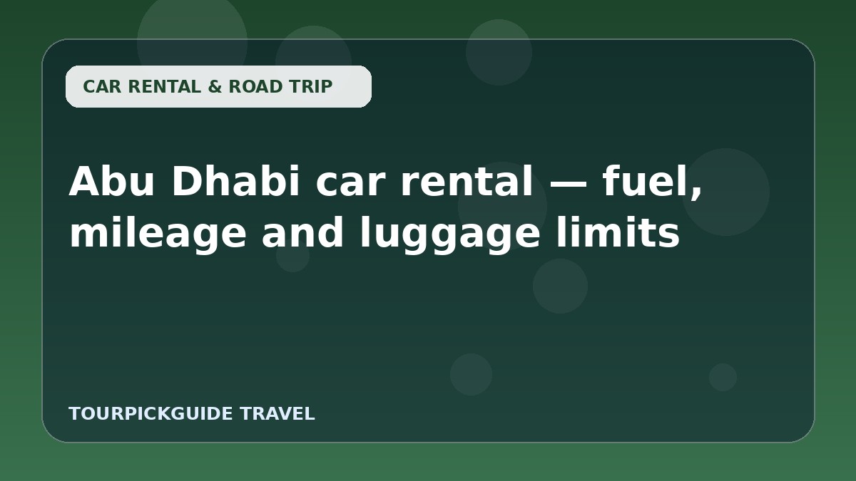 Visual guide for Abu Dhabi car rental — fuel, mileage and luggage limits