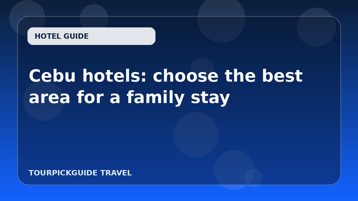 Visual guide for Cebu hotels: choose the best area for a family stay