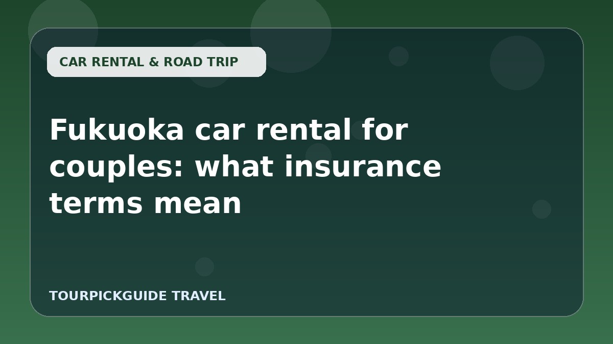 Fukuoka car rental for couples: what insurance terms mean
