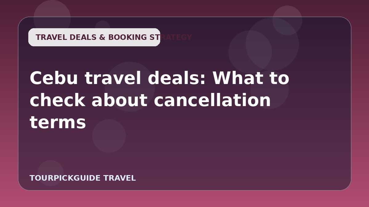 Visual guide for Cebu travel deals: What to check about cancellation terms